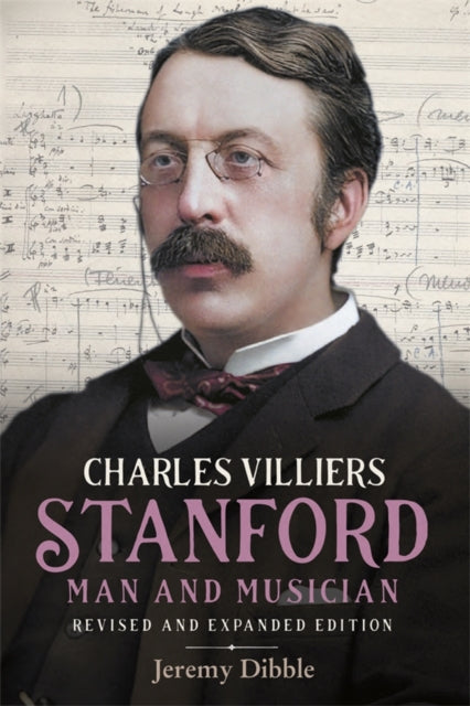 Book cover of: Charles Villiers Stanford: Man and Musician. By: Jeremy Dibble