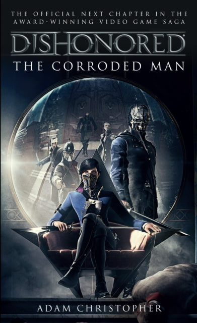 Book cover of: Dishonored - The Corroded Man. By: Adam Christopher