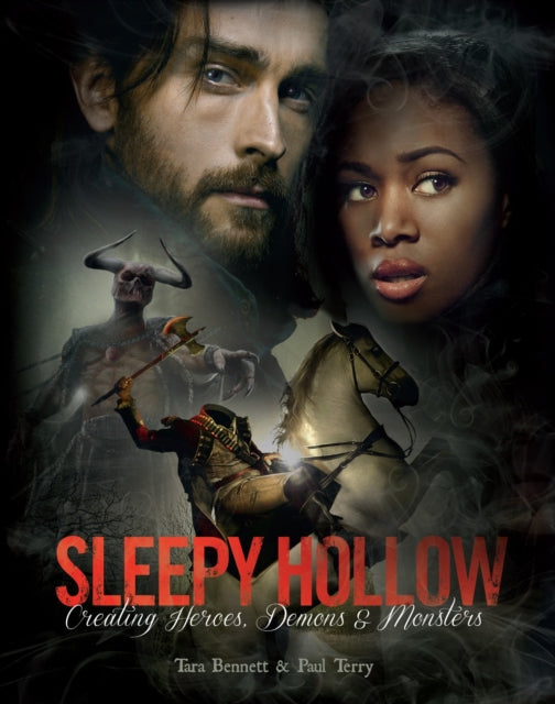Book cover of: Sleepy Hollow: Creating Heroes, Demons and Monsters. By: Tara Bennett