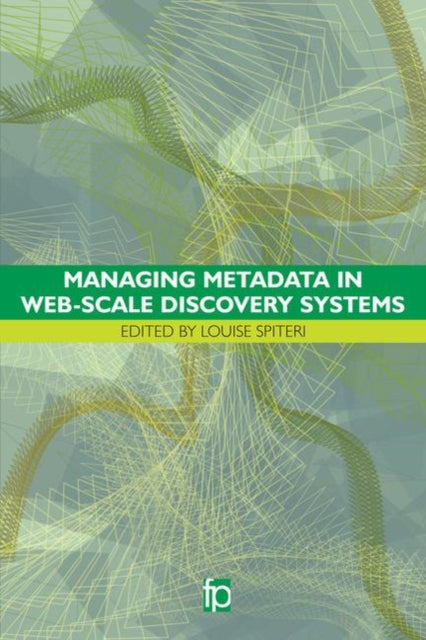 Book cover of: Managing Metadata in Web-scale Discovery Systems. By: Louise Spiteri