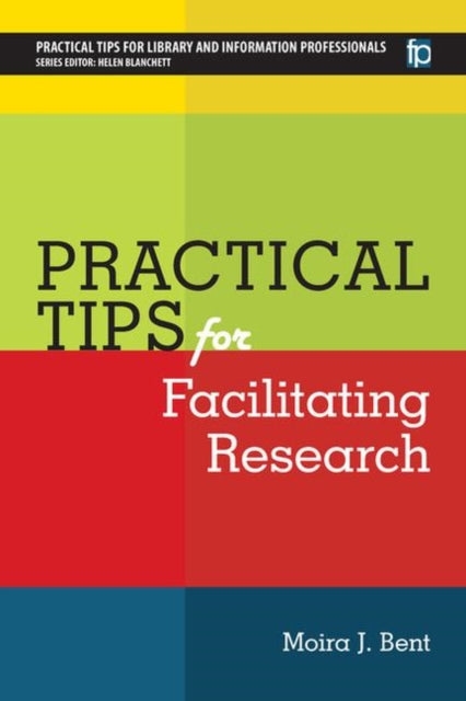 Book cover of: Practical Tips for Facilitating Research. By: Moira J. Bent
