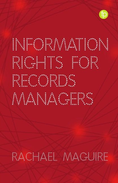 Book cover of: Information Rights for Records Managers. By: Rachael Maguire
