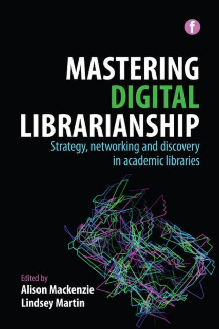 Book cover of: Mastering Digital Librarianship. By: Alison Mackenzie