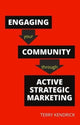 Book cover of: Engaging your Community through Active Strategic Marketing. By: Terry Kendrick