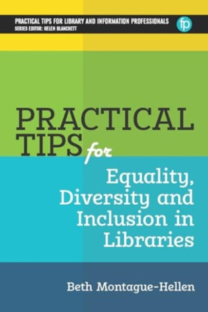 Book cover of: Practical Tips for Equality, Diversity and Inclusion in Libraries. By: Beth Montague-Hellen
