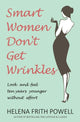 Book cover of: Smart Women Don't Get Wrinkles. By: Helena Frith Powell