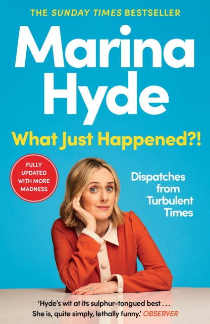 What Just Happened?!, Dispatches from Turbulent Times (The Sunday Times Bestseller) 9781783352616 Marina Hyde