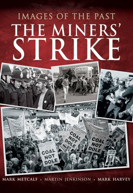 Book cover of: Images of the Past: The Miners' Strike. By: Mark Metcalf