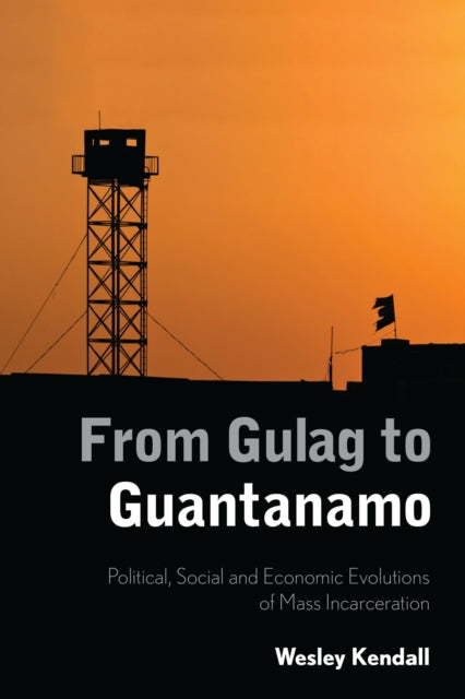 Book cover of: From Gulag to Guantanamo. By: Wesley Kendall