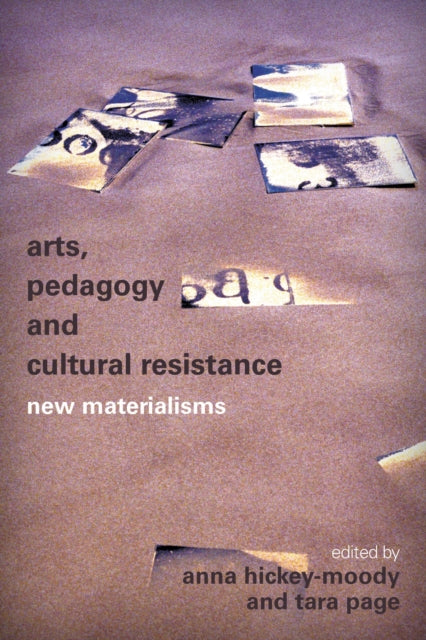 Book cover of: Arts, Pedagogy and Cultural Resistance. By: Anna Hickey-Moody