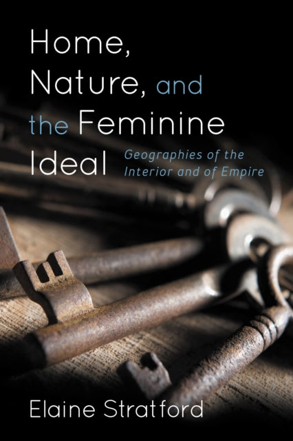 Book cover of: Home, Nature, and the Feminine Ideal. By: Elaine Stratford