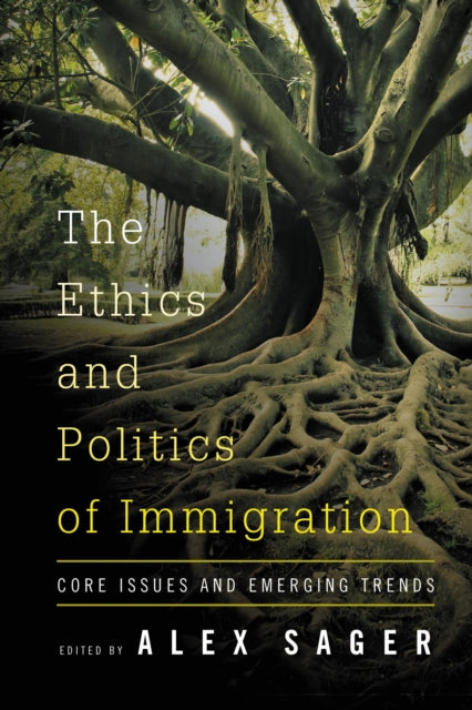 Book cover of: Ethics and Politics of Immigration. By: Alex Sager
