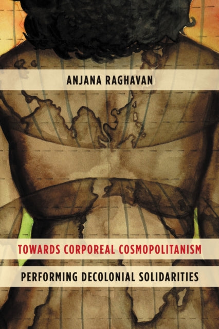 Book cover of: Towards Corporeal Cosmopolitanism. By: Anjana Raghavan