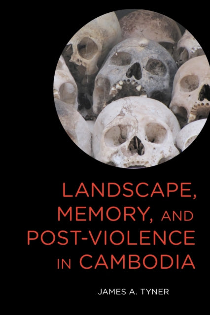 Book cover of: Landscape, Memory, and Post-Violence in Cambodia. By: James A. Tyner