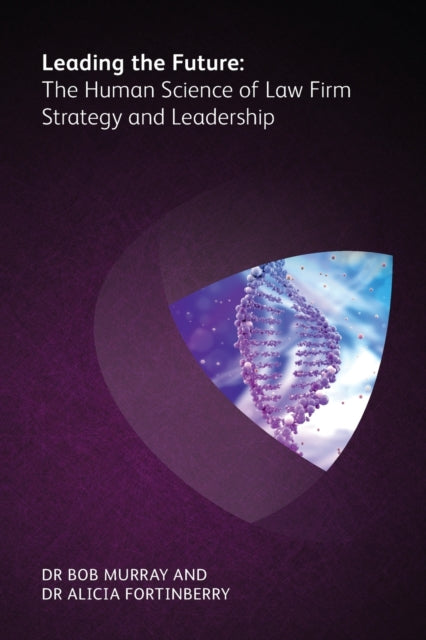 Book cover of: Leading the Future: The Human Science of Law Firm Strategy and Leadership. By: Bob Murray