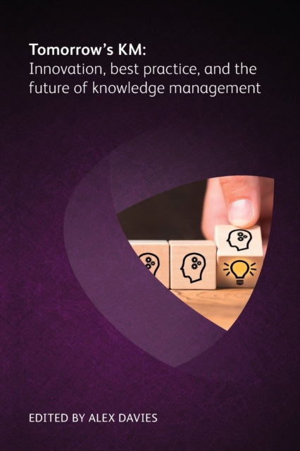 Book cover of: Tomorrow's KM: Innovation, best practice and the future of knowledge management. By: Alex Davies