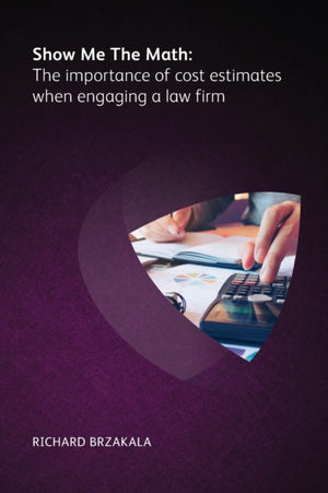 Show Me The Math: The importance of cost estimates when engaging a law firm