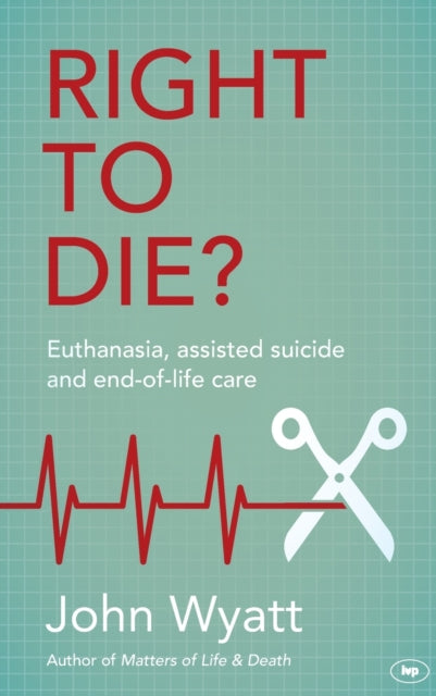 Book cover of: Right To Die?. By: John Wyatt undifferentiated