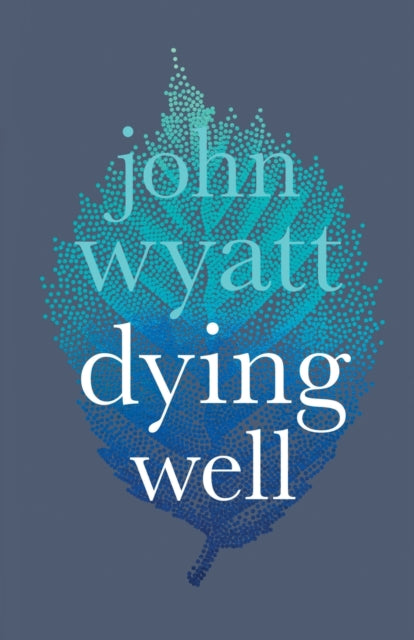 Book cover of: Dying Well. By: John Wyatt undifferentiated