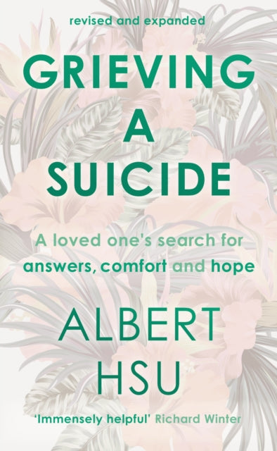 Grieving a Suicide, A Loved One's Search for Comfort, Answers and Hope 9781783595754 Albert Y. Hsu