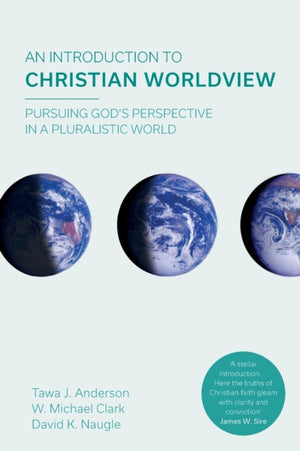 Introduction to Christian Worldview, Pursuing God's Perspective In A Pluralistic World