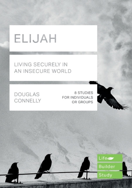 Book cover of: Elijah (Lifebuilder Study Guides): Living Securely in an Insecure World. By: Douglas Connelly