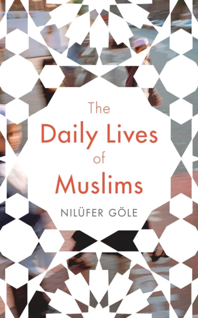 Book cover of: Daily Lives of Muslims. By: Nilüfer Göle