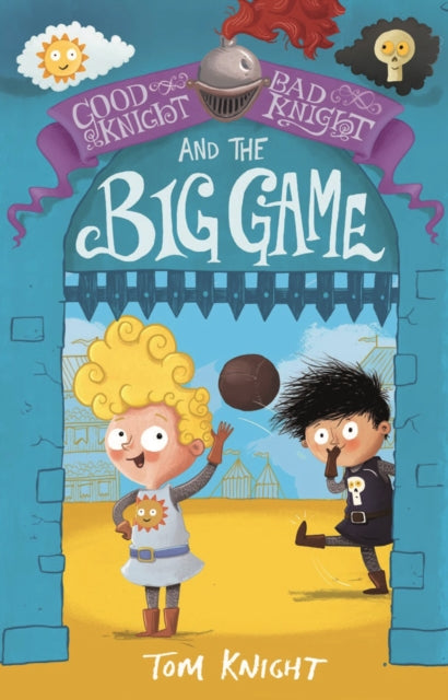 Book cover of: Good Knight, Bad Knight and the Big Game. By: Tom Knight