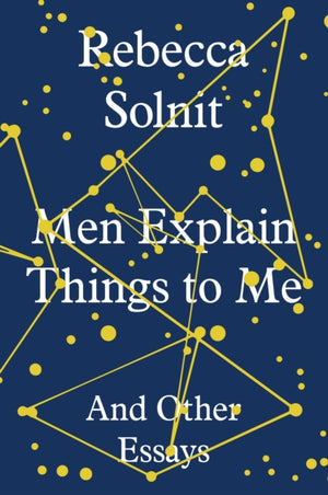 Men Explain Things to Me, And Other Essays