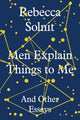 Men Explain Things to Me, And Other Essays 9781783780792 Rebecca Solnit