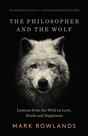 Philosopher and the Wolf, Lessons From the Wild on Love, Death and Happiness