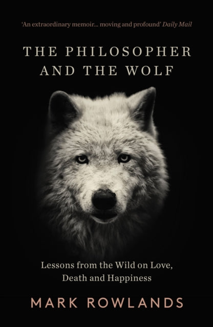 Philosopher and the Wolf, Lessons From the Wild on Love, Death and Happiness 9781783784578 Mark Rowlands