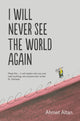 Book cover of: I Will Never See the World Again. By: Ahmet Altan
