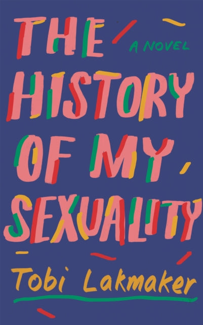 Book cover of: History of My Sexuality. By: Tobi Lakmaker