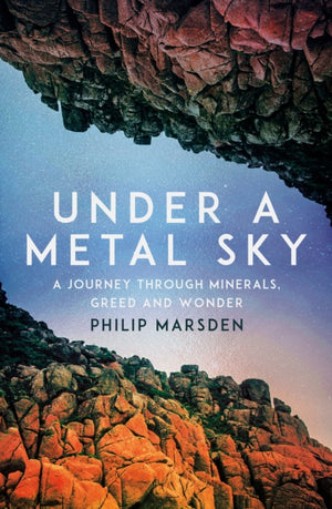 Under a Metal Sky, A Journey Through Minerals, Greed and Wonder