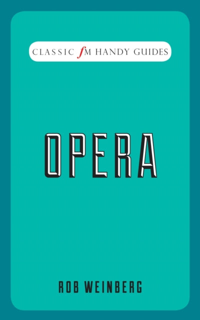 Book cover of: Opera (Classic FM Handy Guides). By: Robert Weinberg