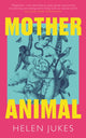 Mother Animal 9781783968381 Helen Jukes