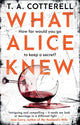 Book cover of: What Alice Knew. By: T. A. Cotterell