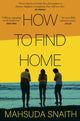 Book cover of: How To Find Home. By: Mahsuda Snaith