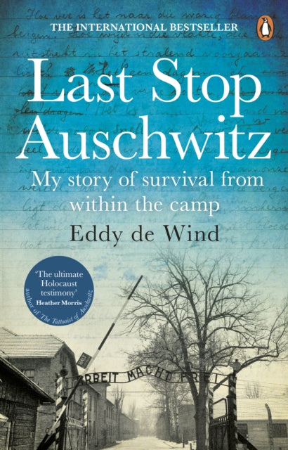 Last Stop Auschwitz, My story of survival from within the camp 9781784164980 Eddy de Wind
