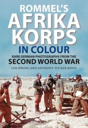 Rommel's Afrika Korps in Colour, Rare German Photographs from World War II