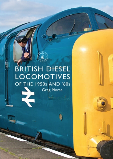 Book cover of: British Diesel Locomotives of the 1950s and ‘60s. By: Greg Morse