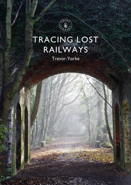 Book cover of: Tracing Lost Railways. By: Trevor Yorke