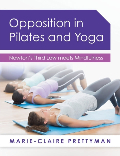 Book cover of: Opposition in Pilates and Yoga. By: Marie-Claire Prettyman