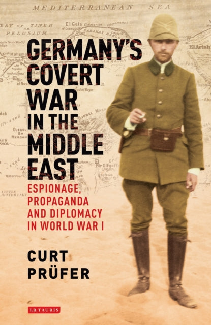Book cover of: Germany's Covert War in the Middle East. By: Curt Prüfer
