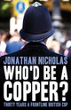 Book cover of: Who'd be a copper?. By: Jonathan Nicholas