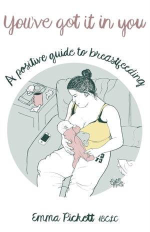 You've Got it in You, A Positive Guide to Breast Feeding