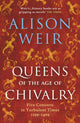 Book cover of: Queens of the Age of Chivalry. By: Alison Weir