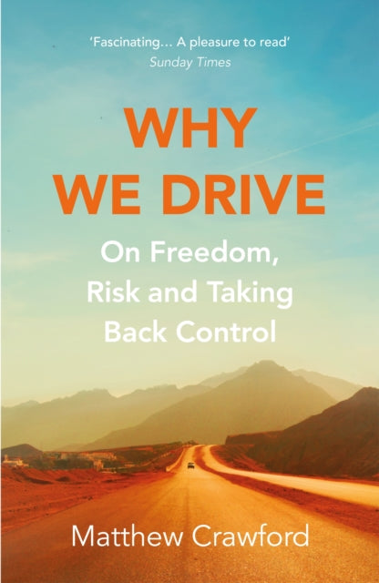 Why We Drive, On Freedom, Risk and Taking Back Control 9781784707958 Matthew Crawford