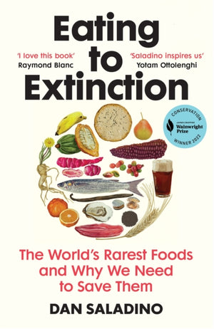 Eating to Extinction, The World’s Rarest Foods and Why We Need to Save Them